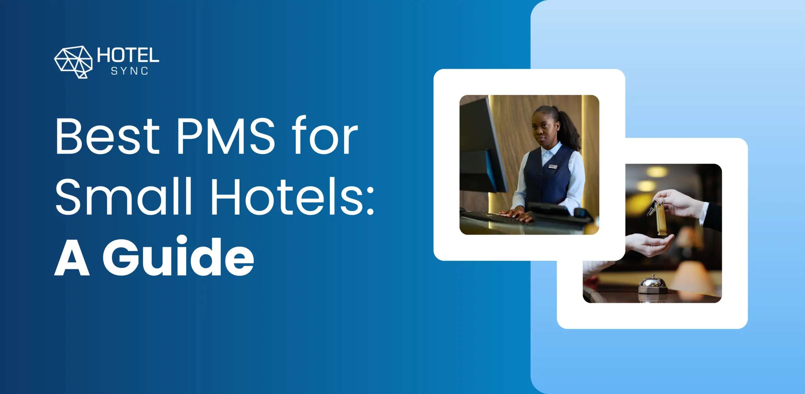 Blog da HotelSync: Escolha o Melhor Sistema de Gestão de Propriedades Hoteleiras para o Seu Pequeno Hotel: Um Guia Completo